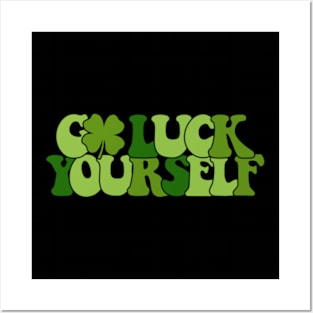 Go Luck Yourself Funny St Patricks Day Posters and Art